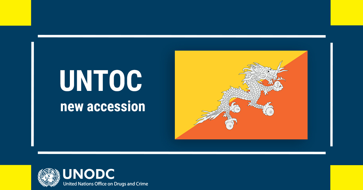 A visual with the flag of Bhutan and the logo of UNODC. The following text appears on the visual: "UNTOC - new accession".