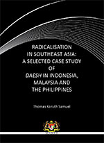 Radicalisation in Southeast Asia: A Selected Case Study of DAESH in Indonesia, Malaysia and The Philippines (2016) 