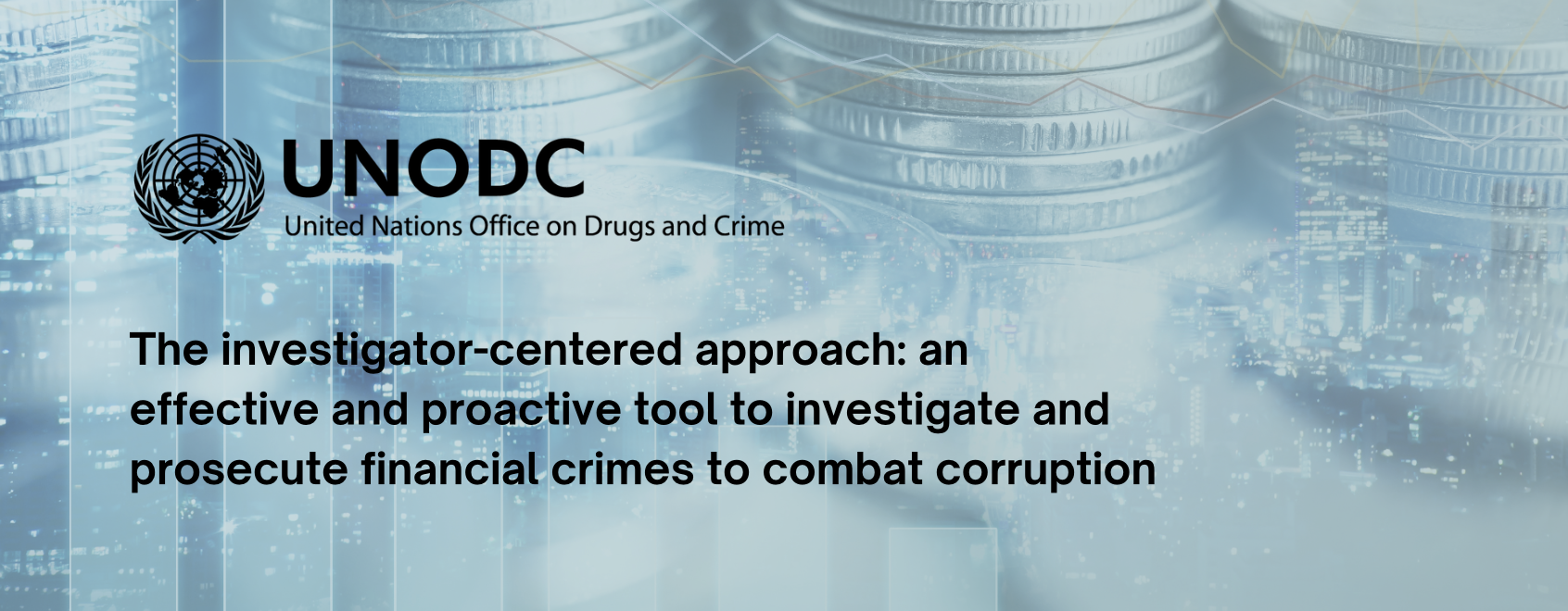 UNODC’s investigator-centered approach: an effective and proactive tool to investigate and prosecute financial crimes